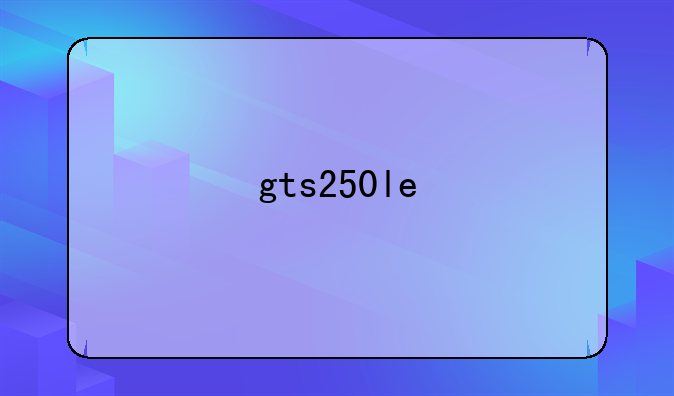 gts250le